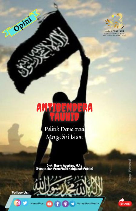 Antibendera Tauhid: Politik Demokrasi Mengebiri Islam