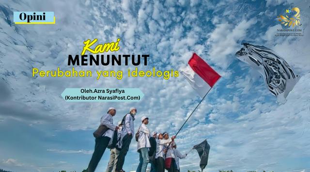 Kami Menuntut Perubahan yang ideologis