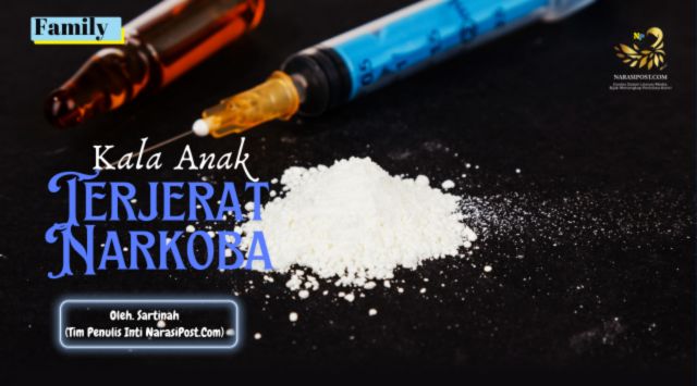 Kala Anak Terjerat Narkoba - NarasiPost.Com