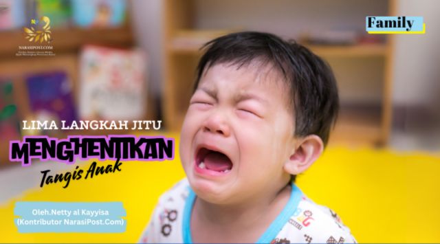 Lima Langkah Jitu Menghentikan Tangis Anak