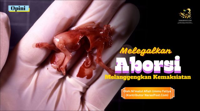 Melegalkan Aborsi, melanggengkan kemaksiatan