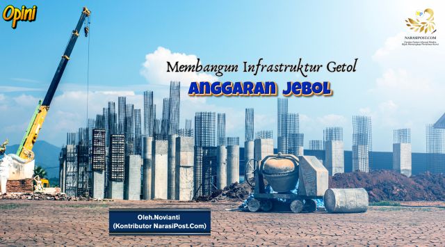 Membangun Infrastruktur Getol, Anggaran Jebol