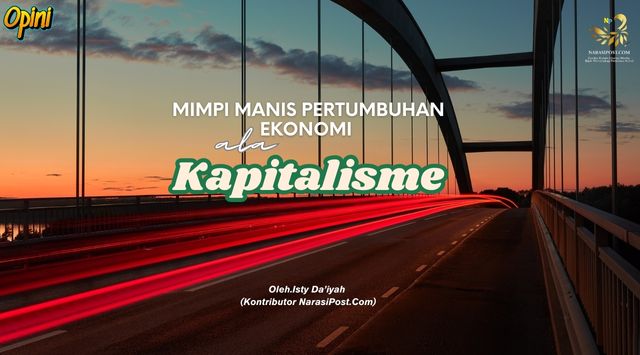 Mimpi Manis Pertumbuhan Ekonomi ala Kapitalisme