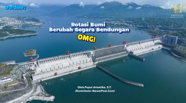 Rotasi Bumi berubah Gegara Bendungan