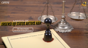Menilik Urgensi Uji Status Aktivis HAM